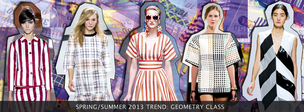 Spring/Summer 2013 Trend: Geometry class Spring/Summer 2013 Trend: Geometry class